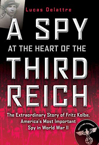 Imagen de archivo de A Spy at the Heart of the Third Reich : The Extraordinary Life of Fritz Kolbe, America's Most Important Spy in World War II a la venta por Better World Books