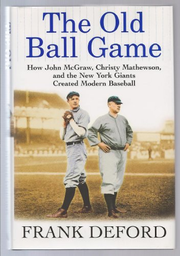 Imagen de archivo de The Old Ball Game: How John McGraw, Christy Mathewson, and the New York Giants Created Modern Baseball a la venta por SecondSale