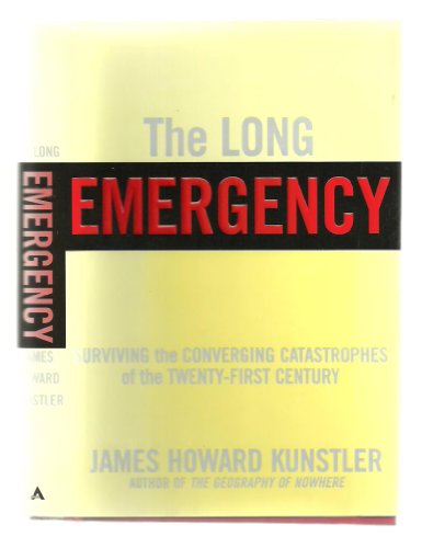 Imagen de archivo de The Long Emergency: Surviving the Converging Catastrophes of the Twenty-First Century a la venta por Gulf Coast Books