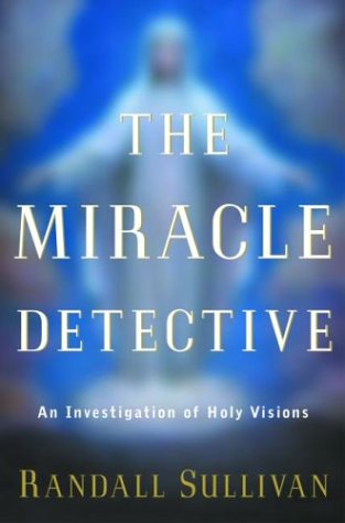 Stock image for The Miracle Detective: An Investigation of Holy Visions for sale by Your Online Bookstore