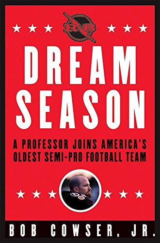 Imagen de archivo de Dream Season: A Professor Joins Americas Oldest Semi-Pro Football Tea a la venta por Hawking Books