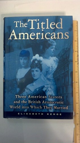 9780871139245: The Titled Americans: Three American Sisters and the British Aristocratic World into Which They Married
