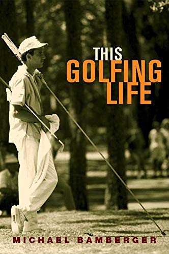 This Golfing Life (9780871139283) by Bamberger, Michael