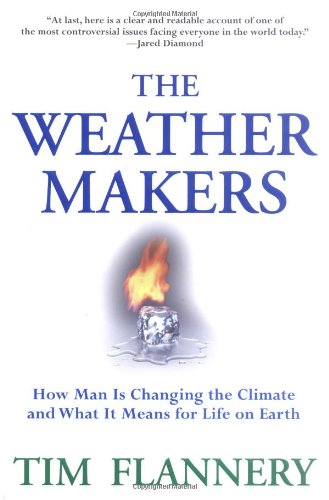 The Weather Makers : How Man Is Changing the Climate and What It Means for Life on Earth - Flannery, Tim