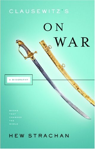 Clausewitz's on War: A Biography