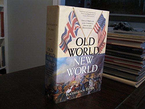 Stock image for Old World, New World: Great Britain and America from the Beginning Burk, Kathleen for sale by Aragon Books Canada