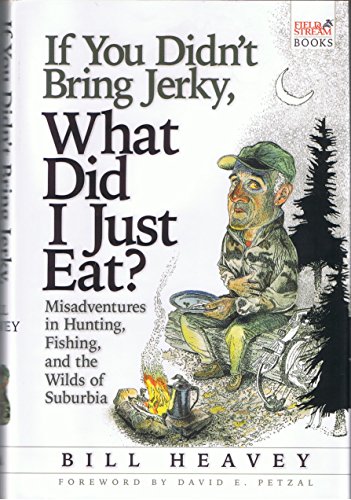Beispielbild fr If You Didn't Bring Jerky, What Did I Just Eat?: Misadventures in Hunting, Fishing, and the Wilds of Suburbia zum Verkauf von Dream Books Co.