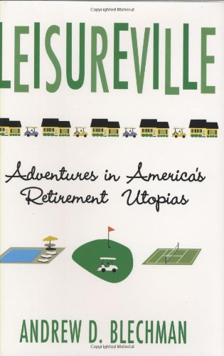 Beispielbild fr Leisureville : Adventures in America's Retirement Utopias zum Verkauf von Better World Books