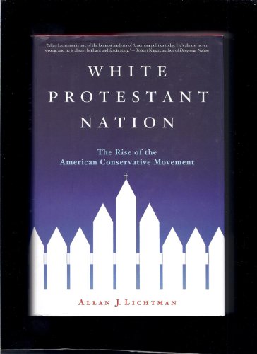 Beispielbild fr White Protestant Nation : The Rise of the American Conservative Movement zum Verkauf von Better World Books