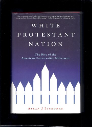 

White Protestant Nation: The Rise of the American Conservative Movement