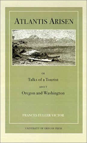 Stock image for Atlantis Arisen, or Talks of a Tourist About Oregon and Washington for sale by Smith Family Bookstore Downtown