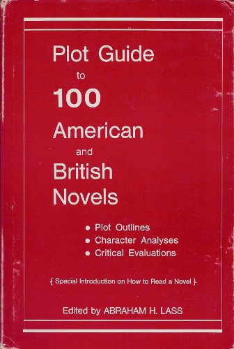 Imagen de archivo de Plot Guide to 100 American and British Novels; Plot Outlines, Character Analyses, Critical Evaluations, With a Special Introduction on How to Read A n a la venta por Bingo Used Books