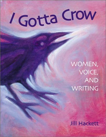 Beispielbild fr I Gotta Crow: Women, Voice, and Writing zum Verkauf von ThriftBooks-Dallas