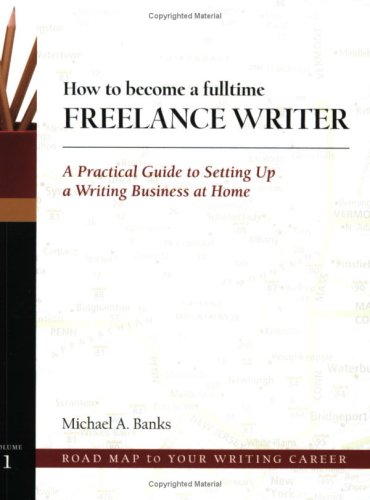 Beispielbild fr How to Become a Fulltime Freelance Writer : A Practical Guide to Setting up a Successful Writing Business at Home zum Verkauf von Better World Books