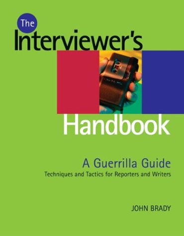 Beispielbild fr The Interviewers Handbook: A Guerilla Guide: Techniques and Tactics for Reporters and Writers zum Verkauf von Reuseabook