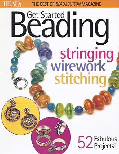 Stock image for The Best of Bead and Button Magazine: Get Started Beading, 52 fabulous Projects for sale by Prairie Creek Books LLC.