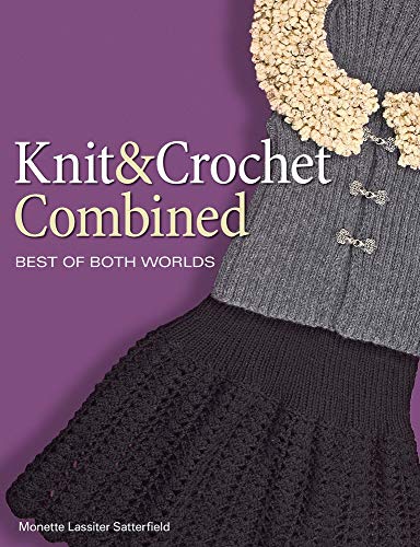 Beispielbild fr Knit and Crochet Combined : Best of Both Worlds zum Verkauf von Better World Books