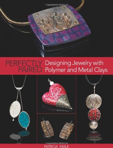 Imagen de archivo de Perfectly Paired: Designing Jewelry With Polymer and Metal Clays a la venta por BooksRun