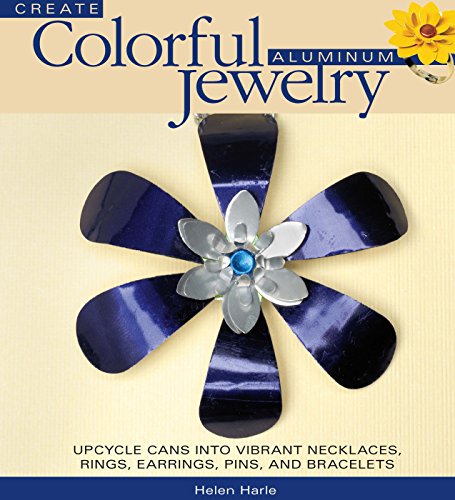 Beispielbild fr Create Colorful Aluminum Jewelry : Upcycle Cans into Vibrant Necklaces, Rings, Earrings, Pins and Bracelets zum Verkauf von Better World Books