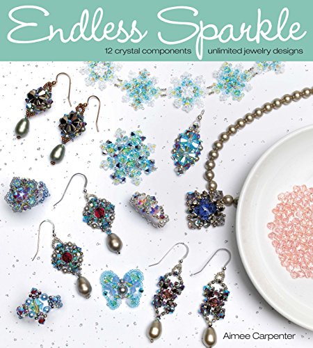 Beispielbild fr Endless Sparkle : 12 Crystal Components -- Unlimited Jewelry Designs zum Verkauf von Better World Books