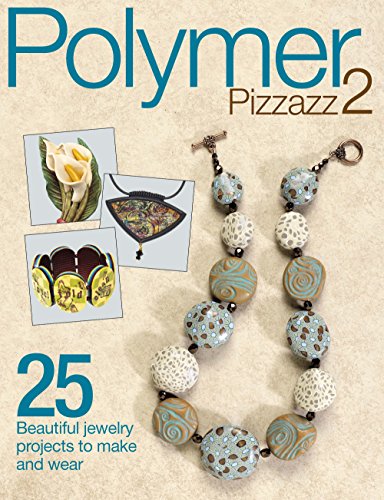 Stock image for Polymer Pizzazz 2 : 25+ Beautiful Jewelry Projects to Make and Wear for sale by Better World Books: West
