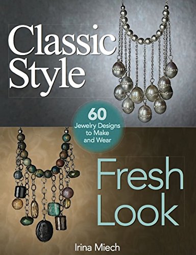 Stock image for Classic Style Fresh Look: 60 Jewelry Designs to Make and Wear for sale by Bay Used Books