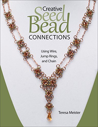 Beispielbild fr Creative Seed Bead Connections: Using Wire, Jump Rings, and Chain zum Verkauf von Books From California