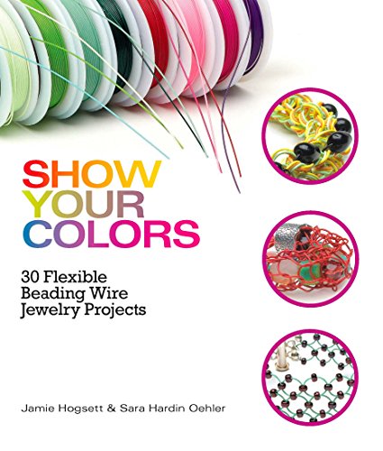 9780871167118: Show Your Colors: 30 Flexible Beading Wire Jewelry Projects