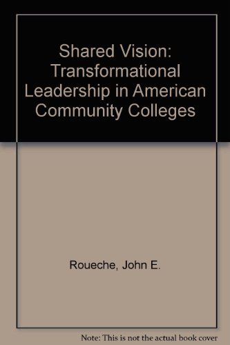 Stock image for Shared Vision : Transformational Leadership in American Community Colleges for sale by Better World Books