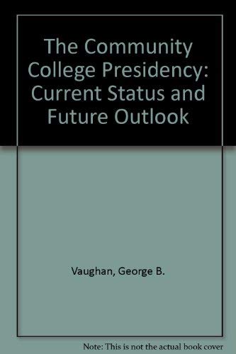 Imagen de archivo de The Community College Presidency : Current Status and Future Outlook a la venta por Better World Books