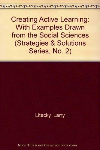 Stock image for Creating Active Learning: With Examples Drawn from the Social Sciences (Strategies & Solutions Series, No. 2) for sale by HPB-Emerald