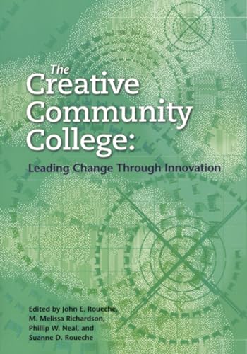 Stock image for The Creative Community College : Leading Change Through Innovation for sale by Better World Books