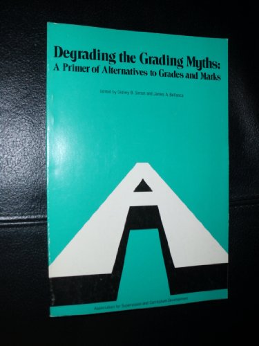 Stock image for Degrading the Grading Myths: A Primer of Alternatives to Grades and Marks for sale by BookDepart