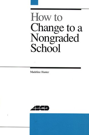 How to Change to a Nongraded School (9780871201935) by Hunter, Madeline C.