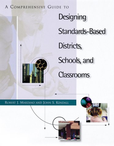A Comprehensive Guide to Designing Standards-Based Districts, Schools, and Classrooms (9780871202772) by Marzano, Robert J.; Kendall, John S.