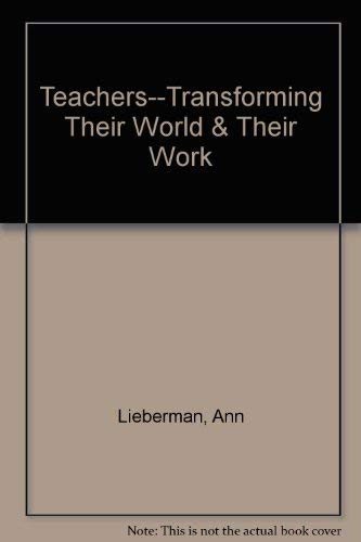 Teachers--Transforming Their World & Their Work (9780871203526) by Lieberman, Ann; Miller, Lynne