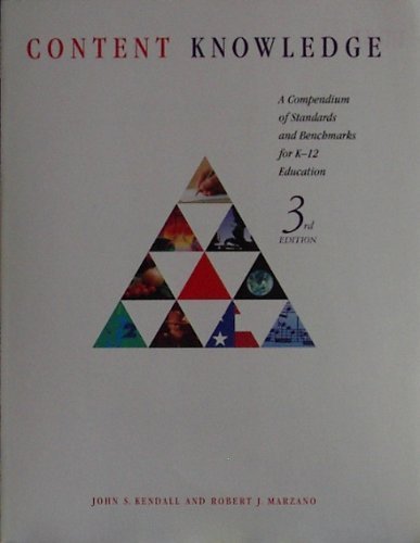 Content Knowledge: A Compendium of Standards and Benchmarks for K-12 Education (9780871205063) by Kendall, John S.; Marzano, Robert J.