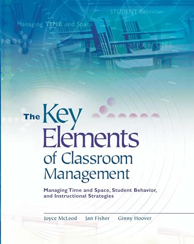 The Key Elements of Classroom Management: Managing Time and Space, Student Behavior, and Instructional Strategies (9780871207876) by McLeod, Joyce; Fisher, Jan