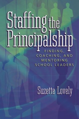 Imagen de archivo de Staffing the Principalship : Finding, Coaching, and Mentoring School Leaders a la venta por Better World Books: West