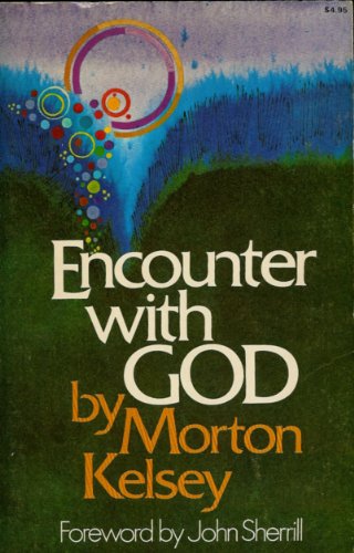 Encounter With God: A Theology of Christian Experience (9780871231239) by Morton T. Kelsey