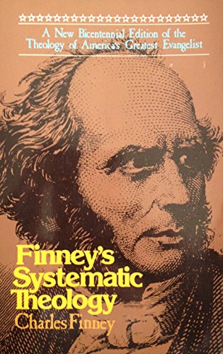 Finney's Systematic Theology A New Bicentennial Edition of the Theology of America's Greatest Evangelist (9780871231536) by Finney, Charles Grandison