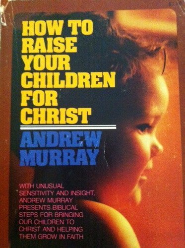 Imagen de archivo de How to Raise Your Children for Christ a la venta por Agape Love, Inc