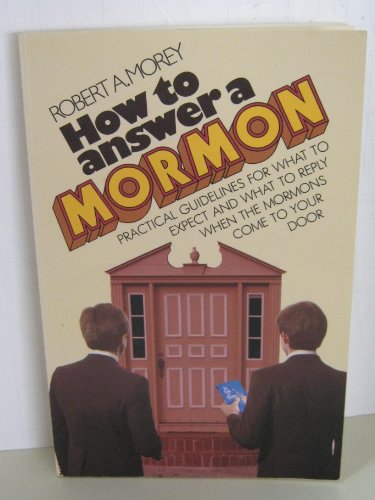 Stock image for How to Answer a Mormon: Practical Guidelines for What to Expect and What to Reply When the Mormons Come to Your Door for sale by SecondSale