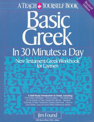 Beispielbild fr Basic Greek in Thirty Minutes a Day: New Testament Greek Workbook for Laymen zum Verkauf von Wonder Book