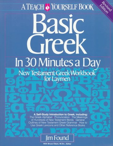 Stock image for Basic Greek in Thirty Minutes a Day: New Testament Greek Workbook for Laymen for sale by Orion Tech
