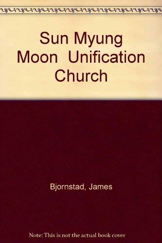 Sun Myung Moon and the Unification Church (9780871233011) by Bjornstad, James