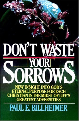 Beispielbild fr Don't Waste Your Sorrows: New Insight into God's Eternal Purpose for Each Christian in the Midst of Life's Greatest Adversities zum Verkauf von Once Upon A Time Books