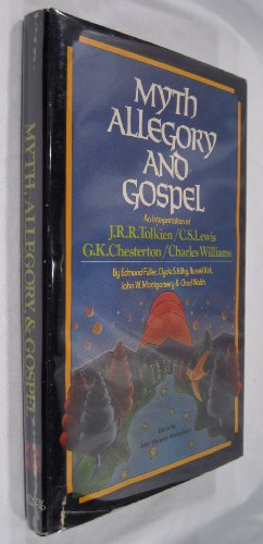 Myth, Allegory, and Gospel: An Interpretation of J. R. R. Tolkien, C. S. Lewis, G. K. Chesterton ...