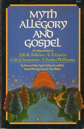 Stock image for Myth, Allegory and Gospel: An Interpretation of J. R. R. Tolkien / C. S. Lewis / G. K. Chesterton / Charles Williams for sale by Book Booth