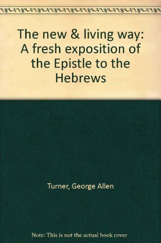 Stock image for The new & living way: A fresh exposition of the Epistle to the Hebrews for sale by HPB-Red